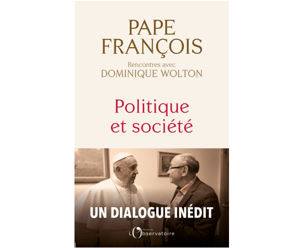 Politique et société – Pape François et Dominique Wolton, Editions de L'Observatoire