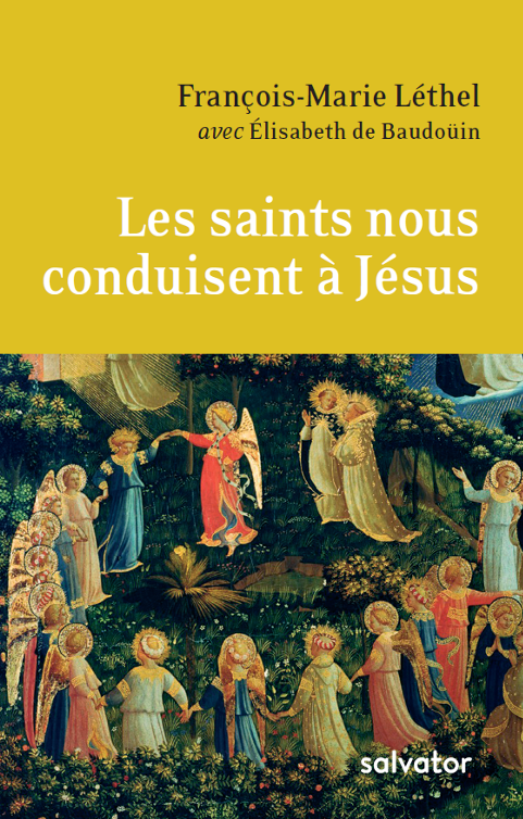 P. François-Marie Léthel ocd, Les saints nous conduisent à Jésus © Editions Salvator