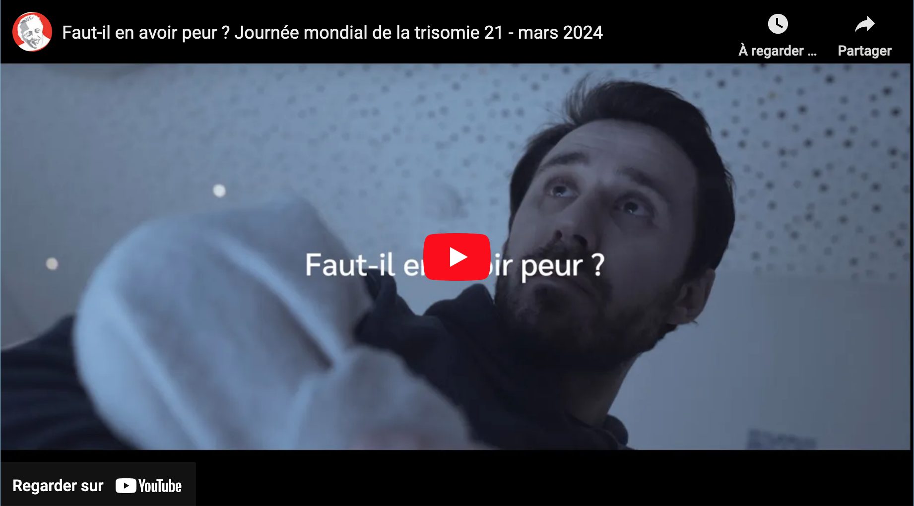 Vidéo « Faut-il en avoir peur ? » Journée mondiale de la trisomie 21 - Fondation Jérôme Lejeune
